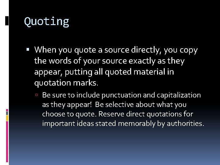 Quoting When you quote a source directly, you copy the words of your source