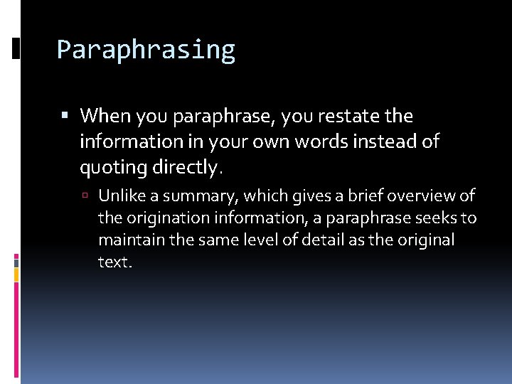 Paraphrasing When you paraphrase, you restate the information in your own words instead of