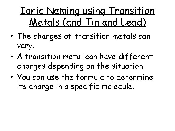 Ionic Naming using Transition Metals (and Tin and Lead) • The charges of transition
