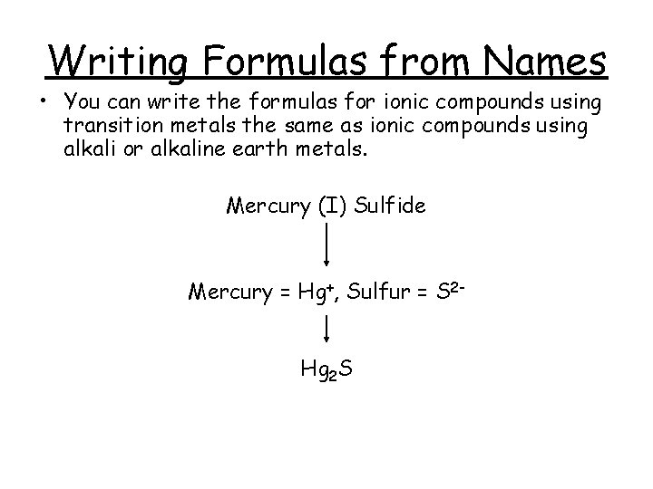 Writing Formulas from Names • You can write the formulas for ionic compounds using