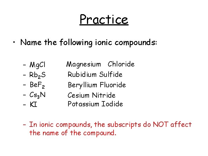 Practice • Name the following ionic compounds: – – – Mg. Cl Rb 2