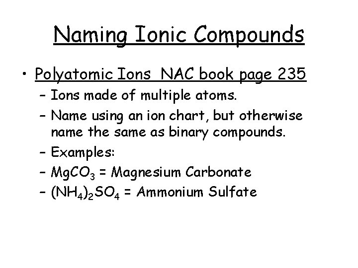 Naming Ionic Compounds • Polyatomic Ions NAC book page 235 – Ions made of