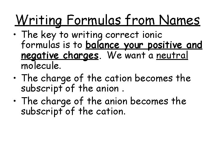 Writing Formulas from Names • The key to writing correct ionic formulas is to