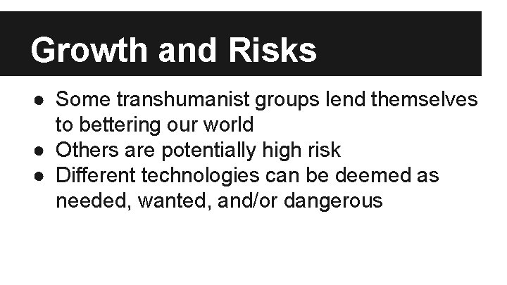 Growth and Risks ● Some transhumanist groups lend themselves to bettering our world ●