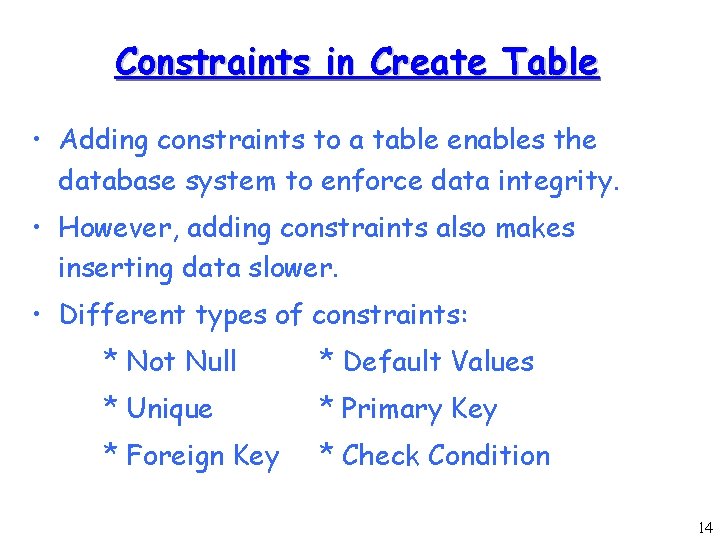 Constraints in Create Table • Adding constraints to a table enables the database system Constraints in Create Table • Adding constraints to a table enables the database system