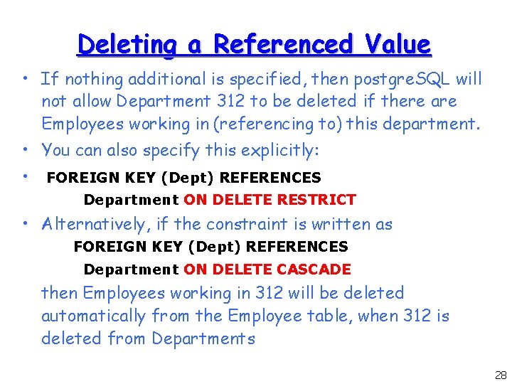 Deleting a Referenced Value • If nothing additional is specified, then postgre. SQL will Deleting a Referenced Value • If nothing additional is specified, then postgre. SQL will