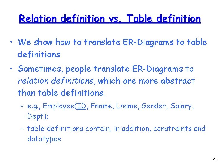 Relation definition vs. Table definition • We show to translate ER-Diagrams to table definitions Relation definition vs. Table definition • We show to translate ER-Diagrams to table definitions