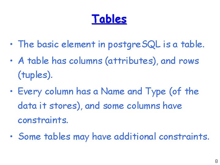 Tables • The basic element in postgre. SQL is a table. • A table Tables • The basic element in postgre. SQL is a table. • A table
