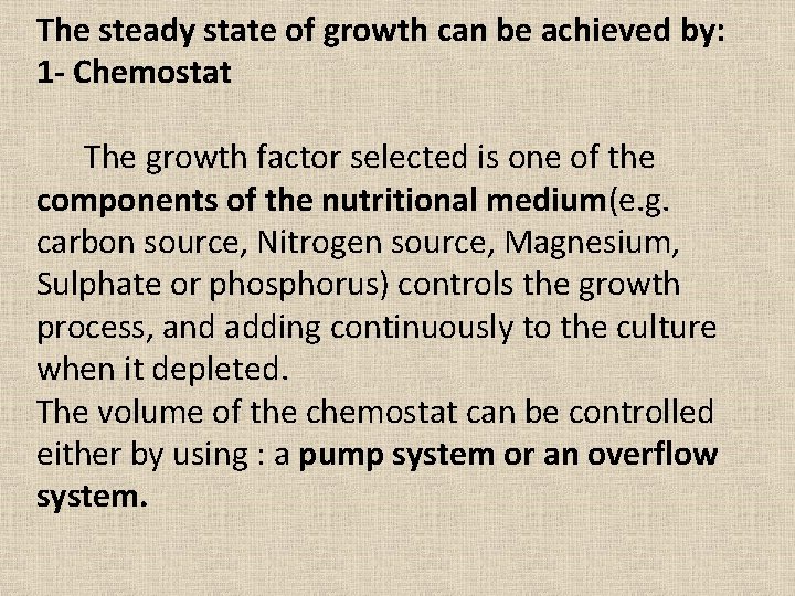 The steady state of growth can be achieved by: 1 - Chemostat The growth