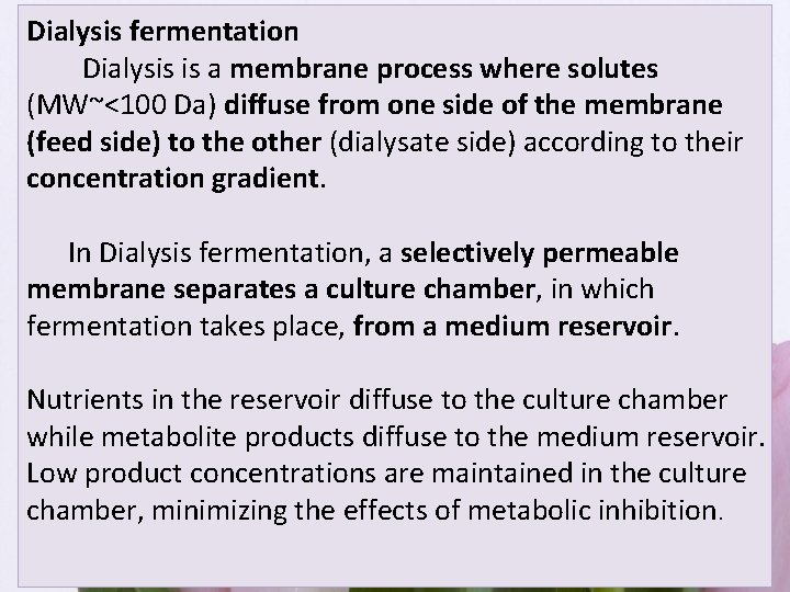 Dialysis fermentation Dialysis is a membrane process where solutes (MW~<100 Da) diffuse from one