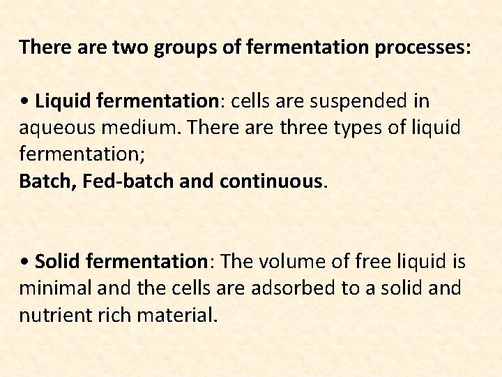 There are two groups of fermentation processes: • Liquid fermentation: cells are suspended in