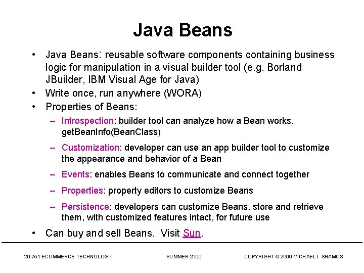 Java Beans • Java Beans: reusable software components containing business logic for manipulation in