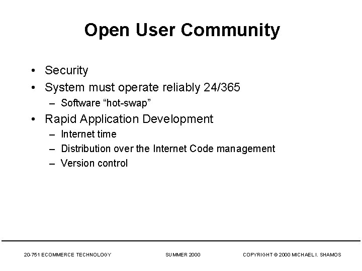 Open User Community • Security • System must operate reliably 24/365 – Software “hot-swap”