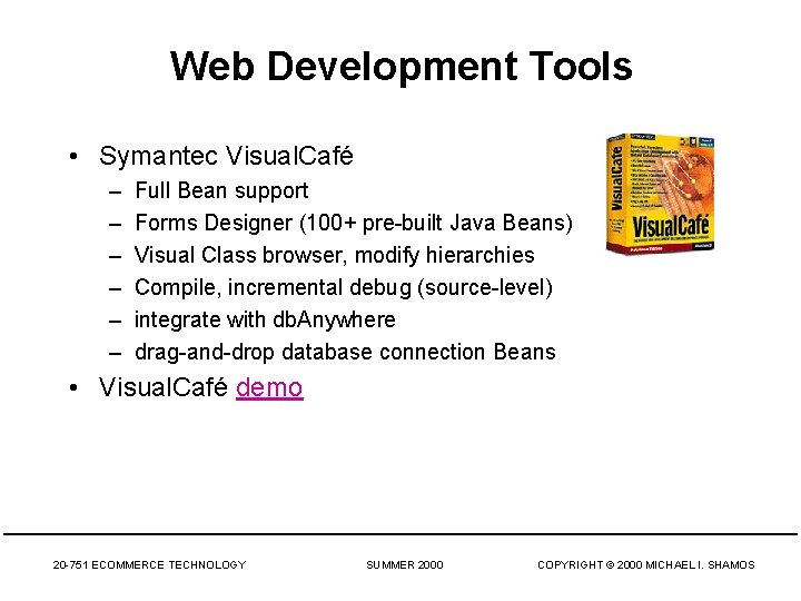 Web Development Tools • Symantec Visual. Café – – – Full Bean support Forms