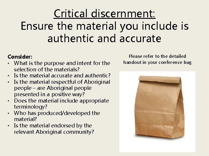 Critical discernment: Ensure the material you include is authentic and accurate Consider: • What