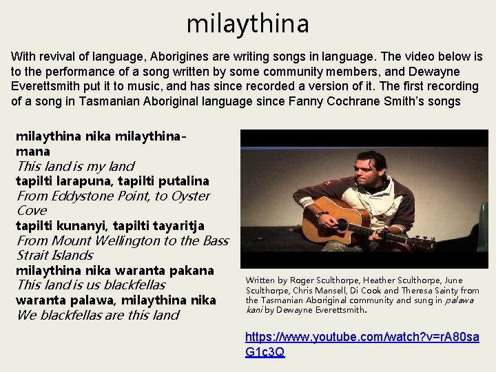 milaythina With revival of language, Aborigines are writing songs in language. The video below