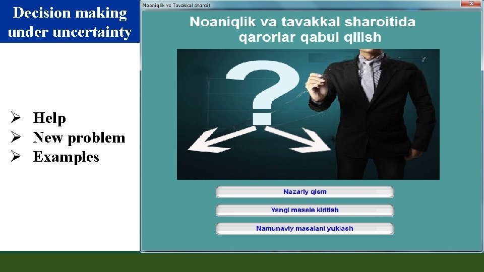 Decision making under uncertainty Ø Help Ø New problem Ø Examples 