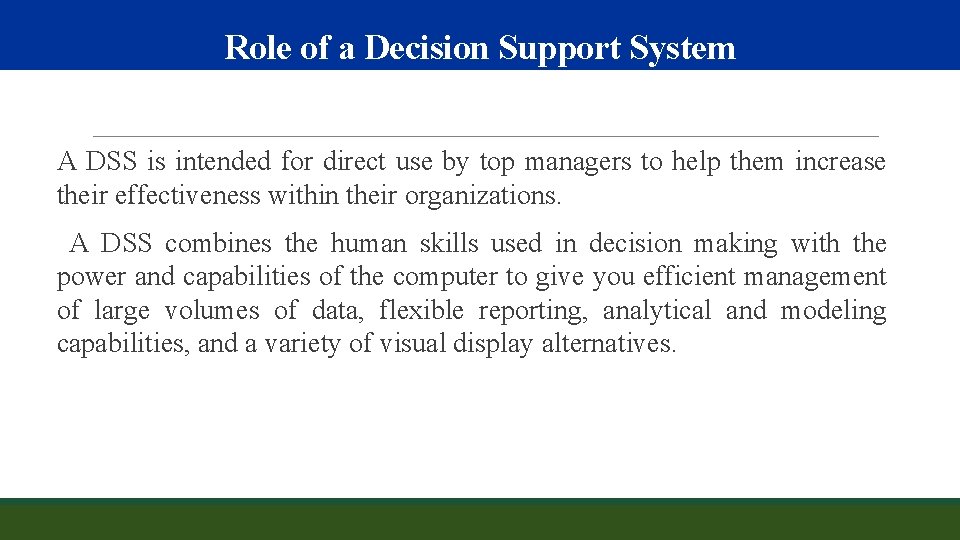 Role of a Decision Support System A DSS is intended for direct use by