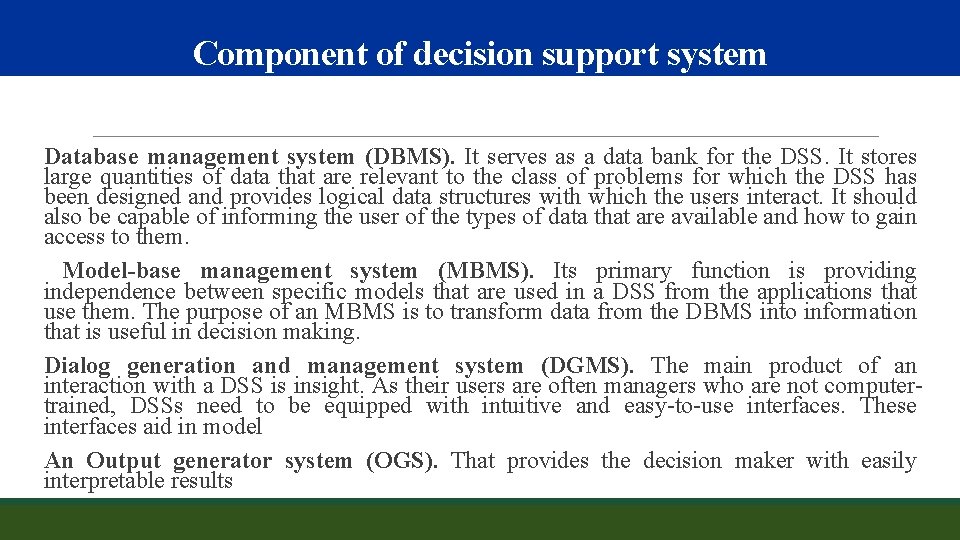 Component of decision support system Database management system (DBMS). It serves as a data