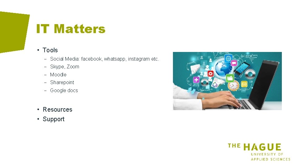 IT Matters • Tools − Social Media: facebook, whatsapp, instagram etc. − Skype, Zoom