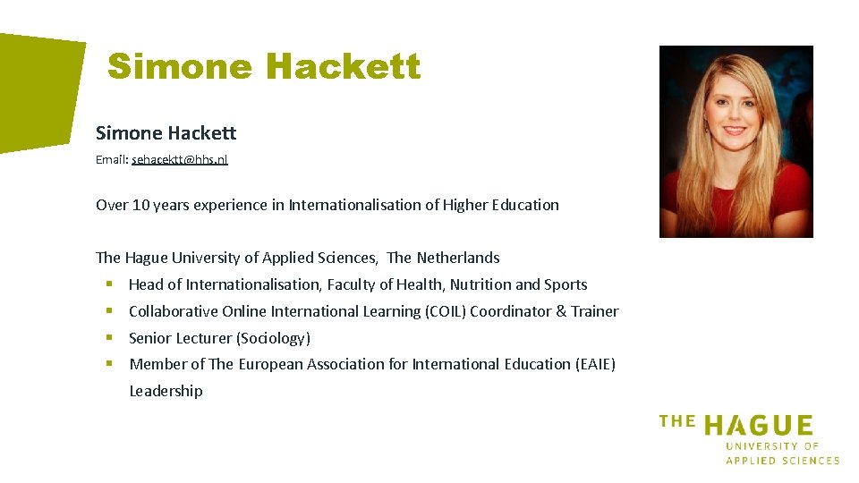 Simone Hackett Email: sehacektt@hhs. nl Over 10 years experience in Internationalisation of Higher Education