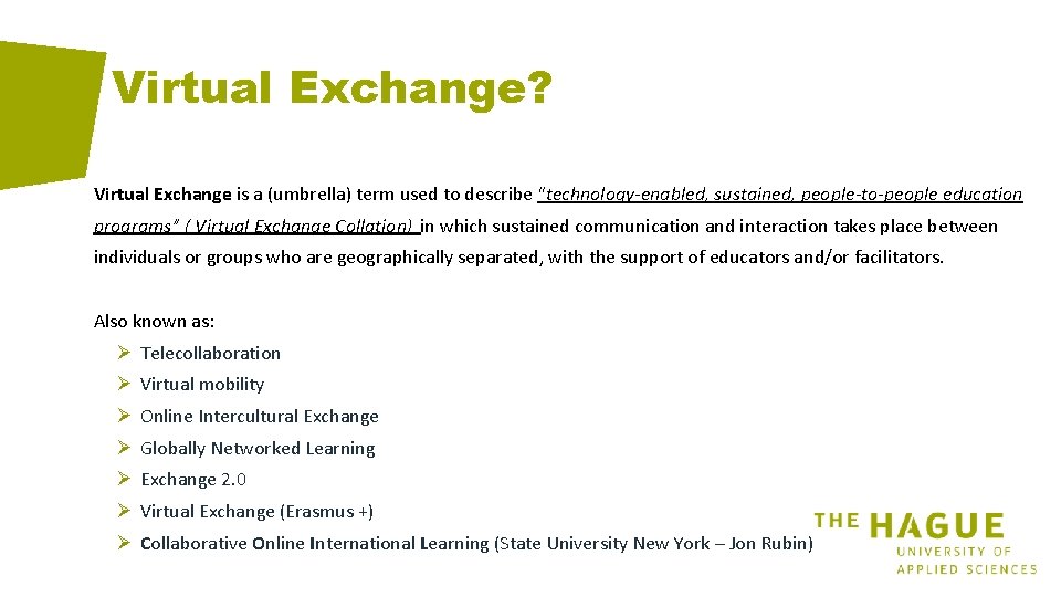 Virtual Exchange? Virtual Exchange is a (umbrella) term used to describe "technology-enabled, sustained, people-to-people