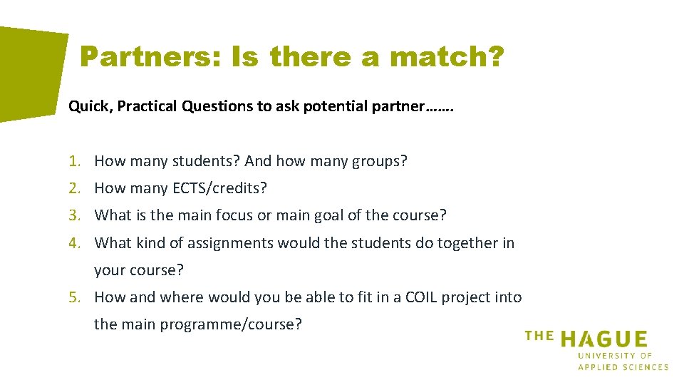 Partners: Is there a match? Quick, Practical Questions to ask potential partner……. 1. How
