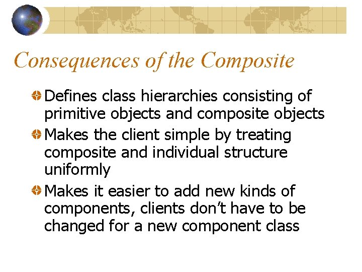Consequences of the Composite Defines class hierarchies consisting of primitive objects and composite objects