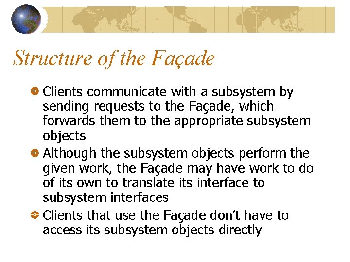 Structure of the Façade Clients communicate with a subsystem by sending requests to the