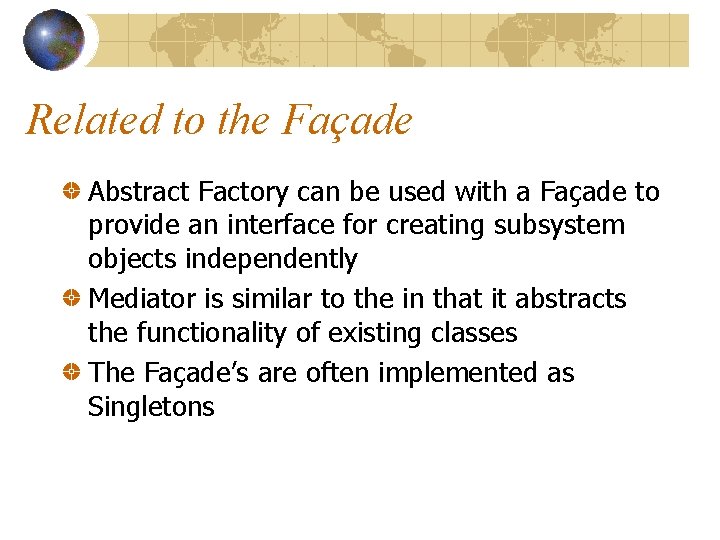 Related to the Façade Abstract Factory can be used with a Façade to provide