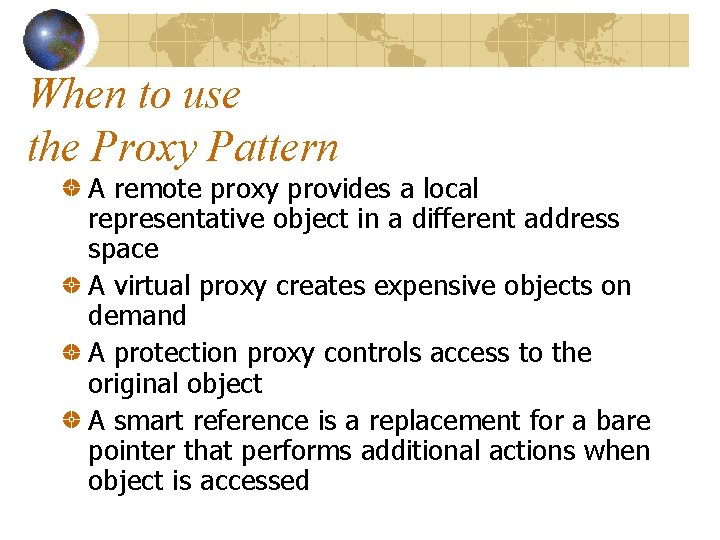 When to use the Proxy Pattern A remote proxy provides a local representative object