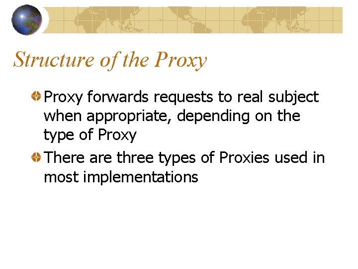 Structure of the Proxy forwards requests to real subject when appropriate, depending on the