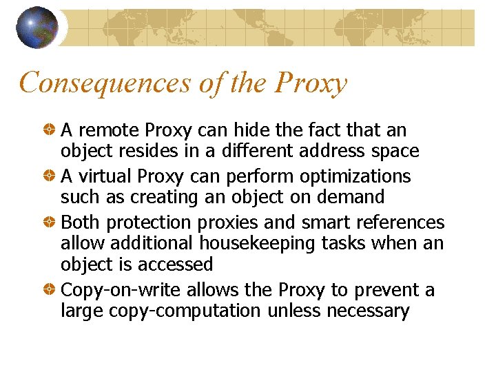 Consequences of the Proxy A remote Proxy can hide the fact that an object