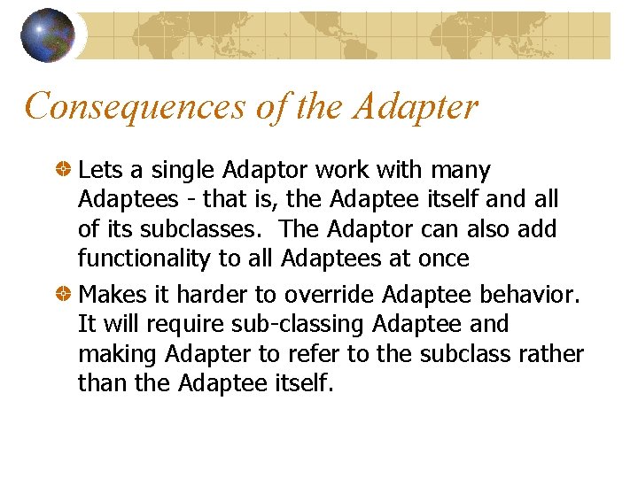 Consequences of the Adapter Lets a single Adaptor work with many Adaptees - that