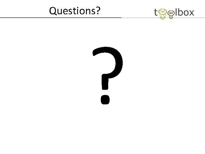 Questions? ? 