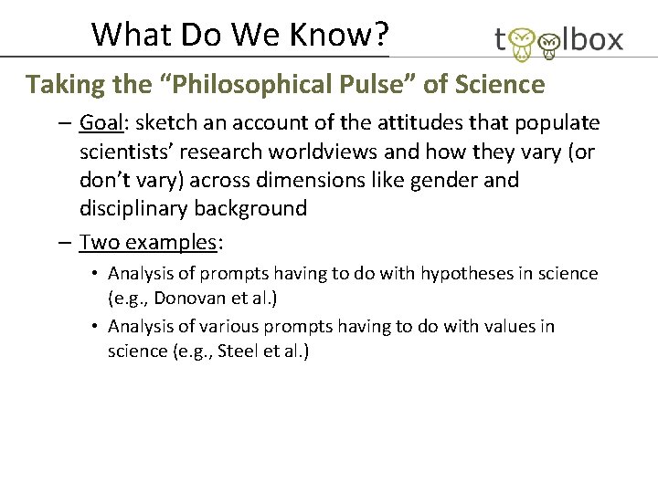 What Do We Know? Taking the “Philosophical Pulse” of Science – Goal: sketch an