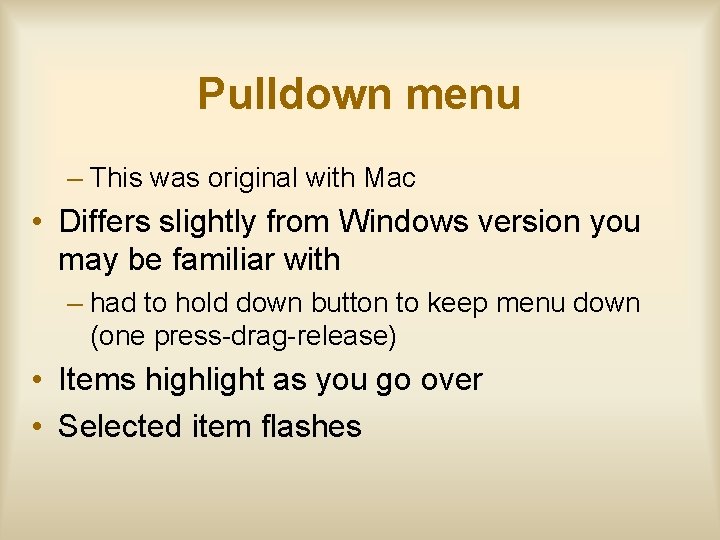 Pulldown menu – This was original with Mac • Differs slightly from Windows version