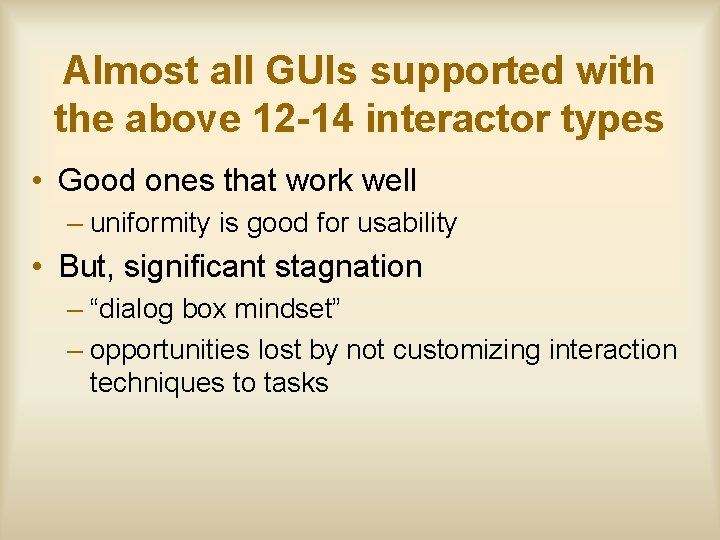 Almost all GUIs supported with the above 12 -14 interactor types • Good ones