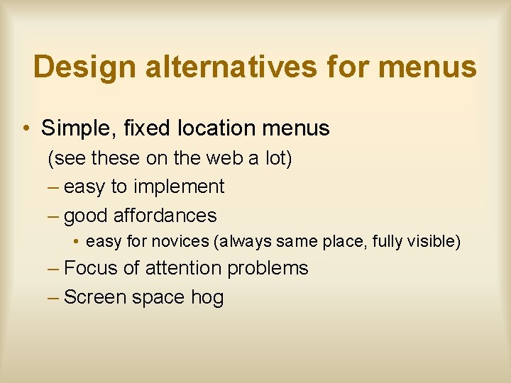 Design alternatives for menus • Simple, fixed location menus (see these on the web