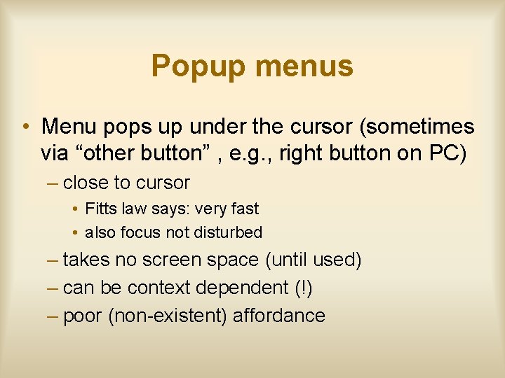 Popup menus • Menu pops up under the cursor (sometimes via “other button” ,