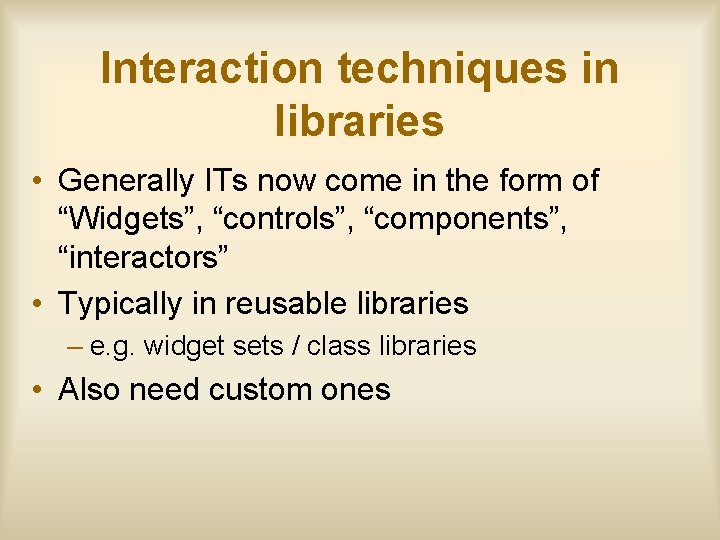 Interaction techniques in libraries • Generally ITs now come in the form of “Widgets”,