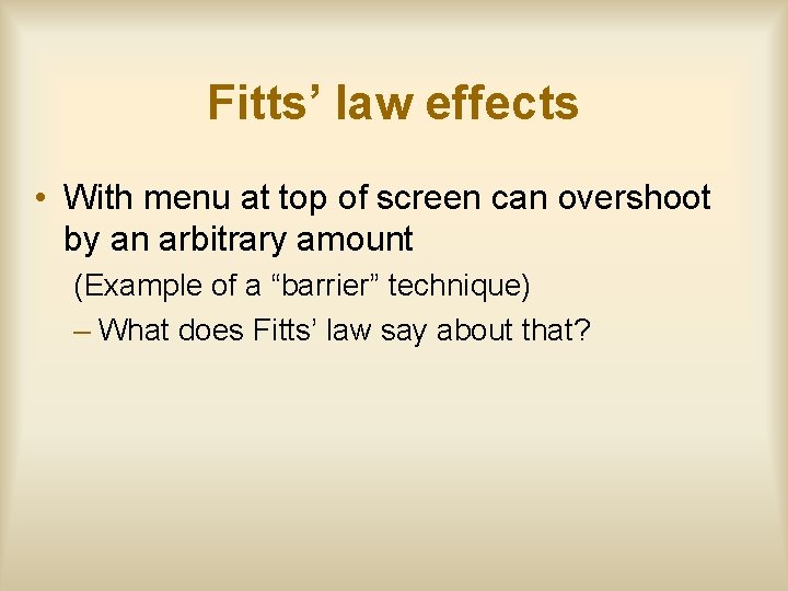 Fitts’ law effects • With menu at top of screen can overshoot by an