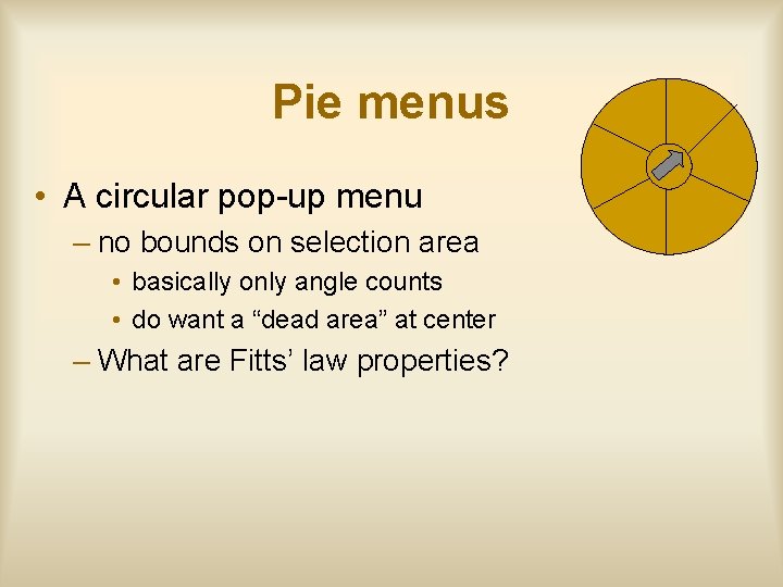 Pie menus • A circular pop-up menu – no bounds on selection area •