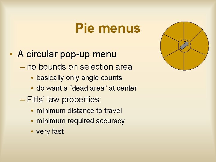 Pie menus • A circular pop-up menu – no bounds on selection area •