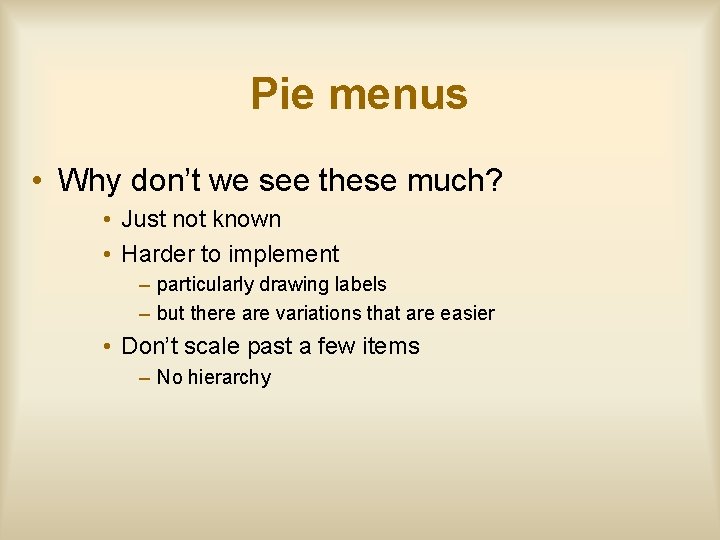 Pie menus • Why don’t we see these much? • Just not known •