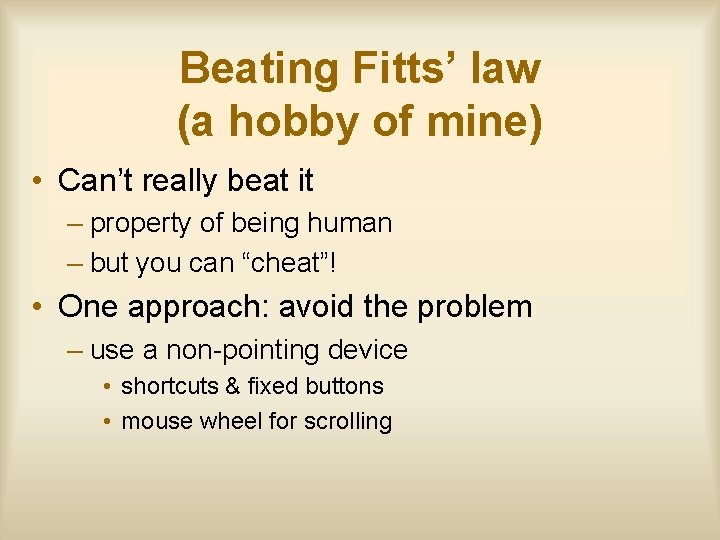 Beating Fitts’ law (a hobby of mine) • Can’t really beat it – property