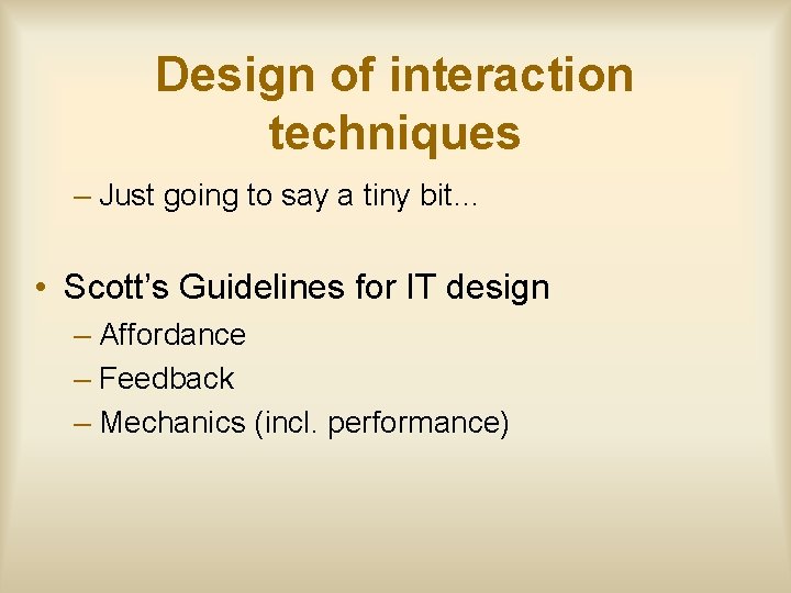 Design of interaction techniques – Just going to say a tiny bit… • Scott’s