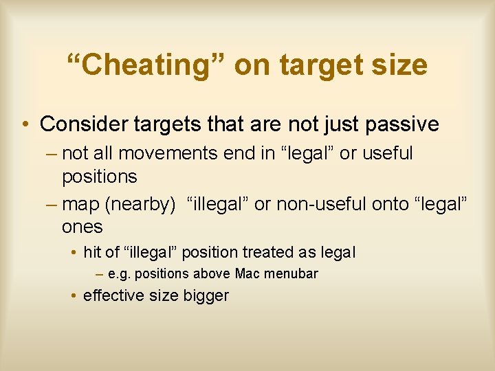 “Cheating” on target size • Consider targets that are not just passive – not
