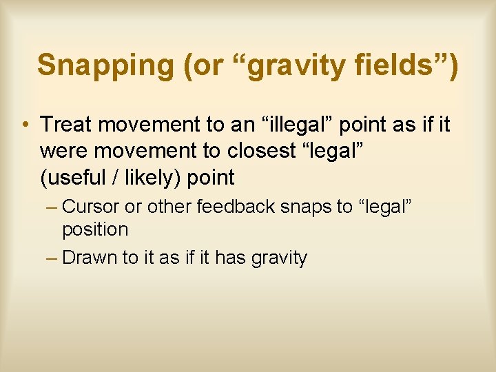 Snapping (or “gravity fields”) • Treat movement to an “illegal” point as if it
