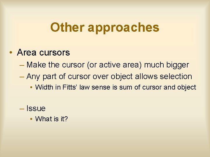 Other approaches • Area cursors – Make the cursor (or active area) much bigger